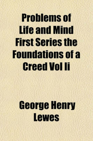 Cover of Problems of Life and Mind First Series the Foundations of a Creed Vol II