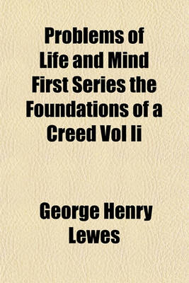 Book cover for Problems of Life and Mind First Series the Foundations of a Creed Vol II