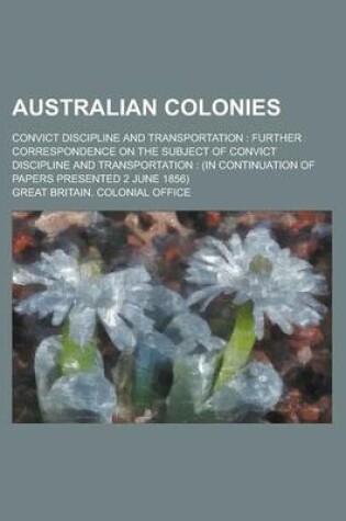 Cover of Australian Colonies; Convict Discipline and Transportation