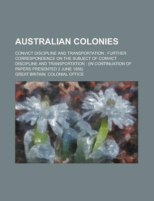 Book cover for Australian Colonies; Convict Discipline and Transportation