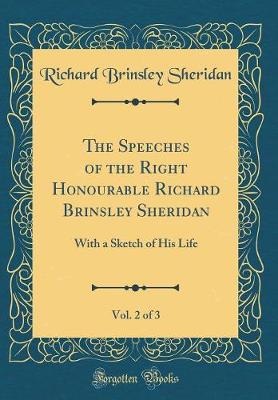 Book cover for The Speeches of the Right Honourable Richard Brinsley Sheridan, Vol. 2 of 3