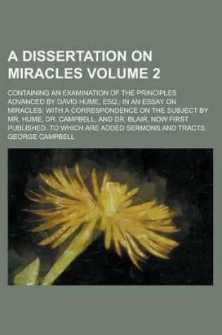 Cover of A Dissertation on Miracles; Containing an Examination of the Principles Advanced by David Hume, Esq.; In an Essay on Miracles