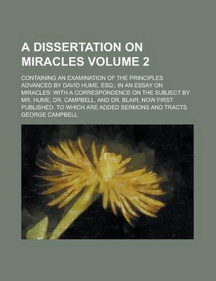 Book cover for A Dissertation on Miracles; Containing an Examination of the Principles Advanced by David Hume, Esq.; In an Essay on Miracles