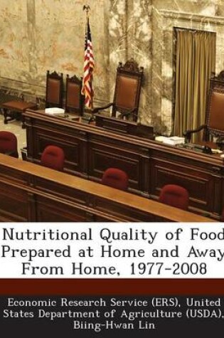 Cover of Nutritional Quality of Food Prepared at Home and Away from Home, 1977-2008