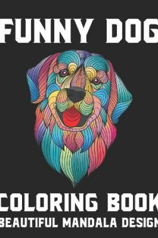 Cover of Funny Dog Coloring Book Beautiful Mandala Design
