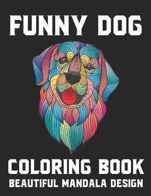 Book cover for Funny Dog Coloring Book Beautiful Mandala Design