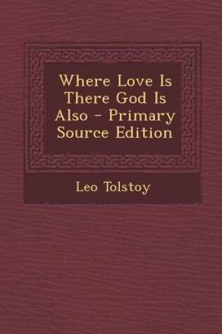 Cover of Where Love Is There God Is Also - Primary Source Edition