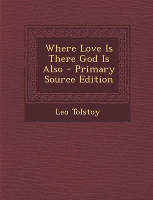 Book cover for Where Love Is There God Is Also - Primary Source Edition