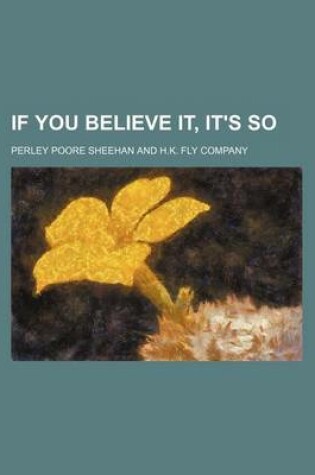 Cover of If You Believe It, It's So
