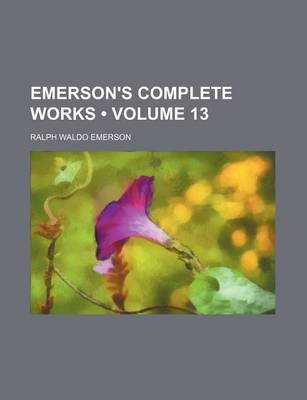 Book cover for Emerson's Complete Works (Volume 13)