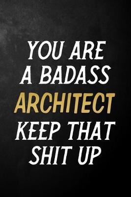 Book cover for You Are A Badass Architect Keep That Shit Up