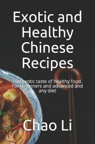 Cover of Exotic and Healthy Chinese Recipes