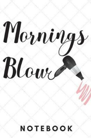 Cover of Mornings Blow Notebook