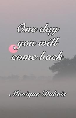 Book cover for One day you will come back