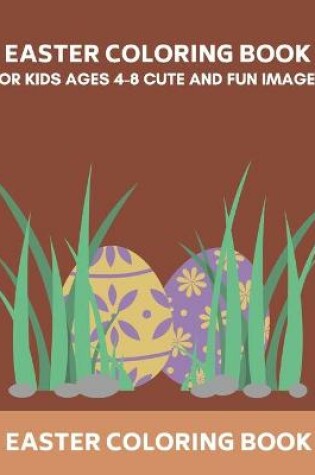 Cover of Easter Coloring Book For Kids Ages 4-8 Cute And Fun Images