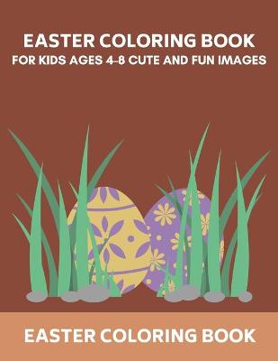 Book cover for Easter Coloring Book For Kids Ages 4-8 Cute And Fun Images