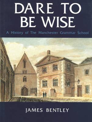 Book cover for Dare to be Wise: A History of the Manchester Grammar School