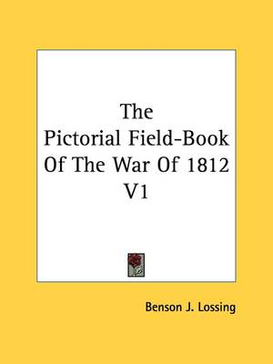 Book cover for The Pictorial Field-Book of the War of 1812 V1