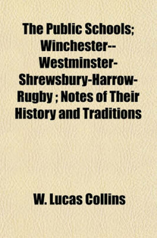 Cover of The Public Schools; Winchester--Westminster-Shrewsbury-Harrow-Rugby; Notes of Their History and Traditions