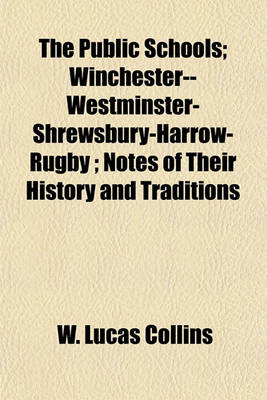 Book cover for The Public Schools; Winchester--Westminster-Shrewsbury-Harrow-Rugby; Notes of Their History and Traditions