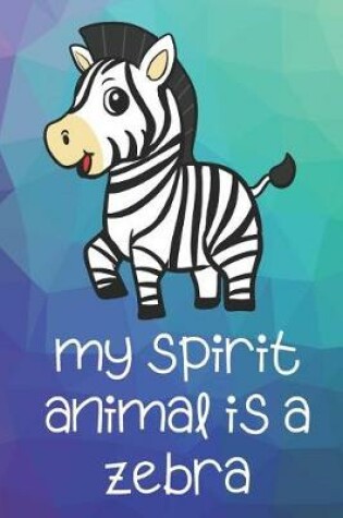 Cover of My Spirit Animal Is A Zebra