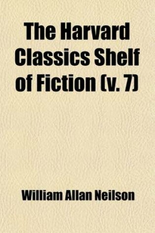 Cover of The Harvard Classics Shelf of Fiction, Volume 7 (Volume 7)