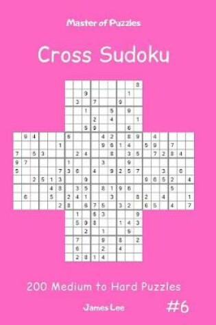Cover of Master of Puzzles Cross Sudoku - 200 Medium to Hard Puzzles Vol.6
