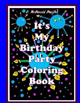 Book cover for D. McDonald Designs It's My Birthday Party Coloring Book