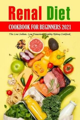 Cover of Renal Diet Cookbook for Beginners 2021