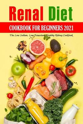 Book cover for Renal Diet Cookbook for Beginners 2021