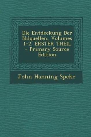 Cover of Die Entdeckung Der Nilquellen, Volumes 1-2. Erster Theil