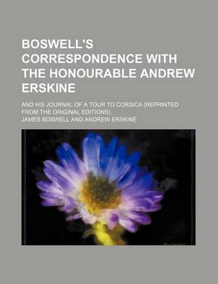 Book cover for Boswell's Correspondence with the Honourable Andrew Erskine; And His Journal of a Tour to Corsica (Reprinted from the Original Editions).