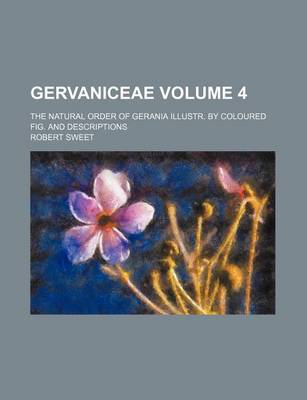 Book cover for Gervaniceae Volume 4; The Natural Order of Gerania Illustr. by Coloured Fig. and Descriptions