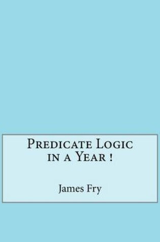 Cover of Predicate Logic in a Year !