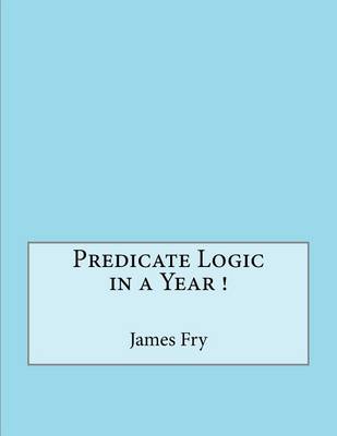 Book cover for Predicate Logic in a Year !