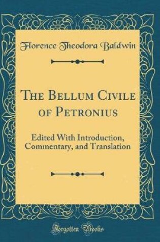 Cover of The Bellum Civile of Petronius: Edited With Introduction, Commentary, and Translation (Classic Reprint)
