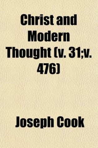 Cover of Christ and Modern Thought (Volume 31;v. 476); With a Preliminary Lecture, on the Methods of Meeting Modern Unbelief