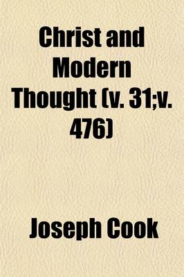 Book cover for Christ and Modern Thought (Volume 31;v. 476); With a Preliminary Lecture, on the Methods of Meeting Modern Unbelief