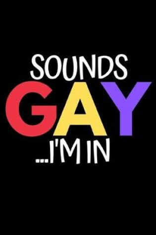 Cover of Sounds Gay I'm In