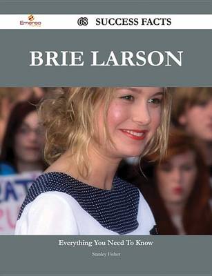 Book cover for Brie Larson 68 Success Facts - Everything You Need to Know about Brie Larson