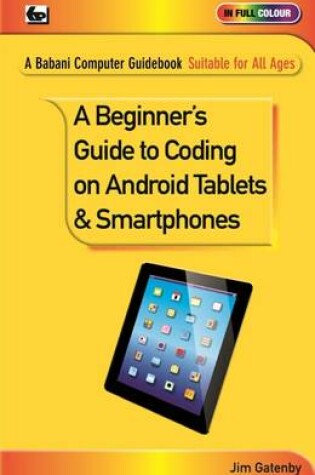 Cover of A Beginner's Guide to Coding on Android Tablets and Smartphones