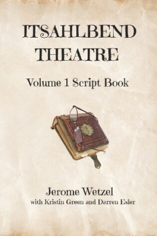 Cover of Itsahlbend Theatre Volume 1 Script Book