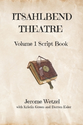 Book cover for Itsahlbend Theatre Volume 1 Script Book