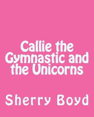 Book cover for Callie the Gymnastic and the Unicorns