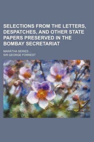 Cover of Selections from the Letters, Despatches, and Other State Papers Preserved in the Bombay Secretariat; Maratha Series