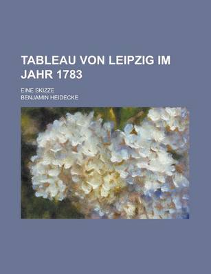 Book cover for Tableau Von Leipzig Im Jahr 1783; Eine Skizze