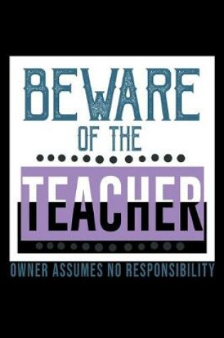 Cover of Beware of the teacher. Owner assumes no responisibility