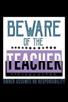 Book cover for Beware of the teacher. Owner assumes no responisibility