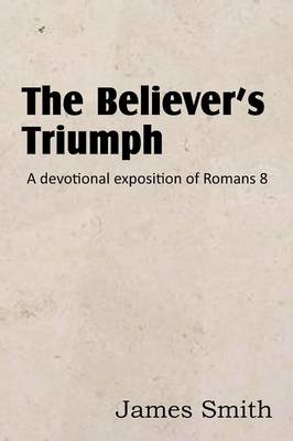 Book cover for The Believer's Triumph! a Devotional Exposition of Romans 8