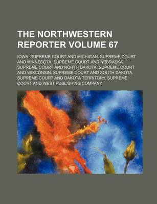 Book cover for The Northwestern Reporter Volume 67